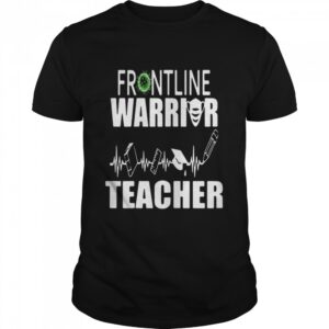 Frontline Warrior Teacher Good Gift For Teachers shirt.jpg