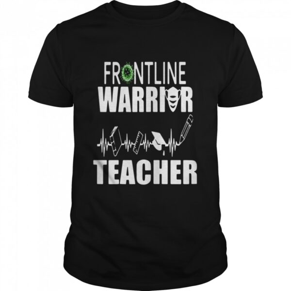 Frontline Warrior Teacher Good Gift For Teachers shirt.jpg