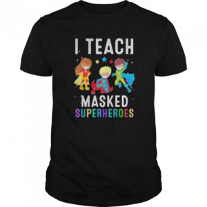 I Teach Masked Superheroes Virtual Teaching Learning Teacher shirt.jpg